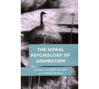 The Moral Psychology of Admiration: Volume 10 (Moral Psychology of the Emotions)