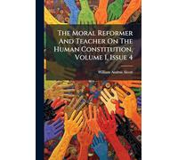 The Moral Reformer And Teacher On The Human Constitution, Volume 1, Issue 4