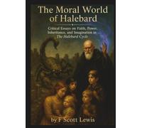 The Moral World of Halebard: Critical Essays on Faith, Power, Inheritance, and Imagination in The Halebard Cycle