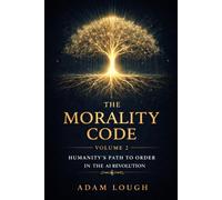 The Morality Code: Volume 2: Humanity's Path to Order in the AI Revolution