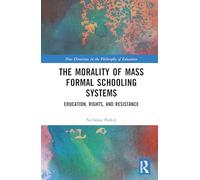 The Morality of the Mass Formal Schooling System: Education, Rights, and Resistance (New Directions in the Philosophy of Education)