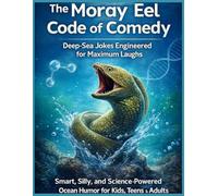 “The Moray Eel Code of Comedy: Deep-Sea Jokes Engineered for Maximum Laughs”: Smart, Silly, and Science-Powered Ocean Humor for Kids, Teens & Adults