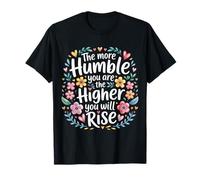 The More Humble You Are The Higher You Will Rise - Camiseta