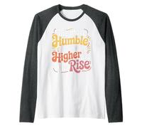 The More Humble You Are The Higher You Will Rise - Camiseta Manga Raglan