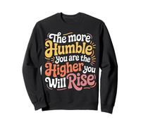 The More Humble You Are The Higher You Will Rise - Sudadera