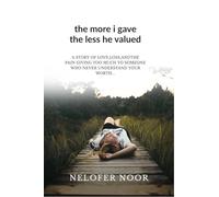 The more I gave the less he valued: A story of love loss and the pain giving to much to someone who never understood your worth