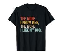 The More I Know Men The More I Like My Dog Sarcástico Perros Camiseta