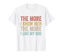 The More I Know Men The More I Like My Dog Sarcástico Perros Camiseta