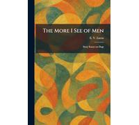 The More I See of Men: Stray Essays on Dogs