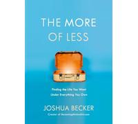 The More of Less: Finding the Life You Want Under Everything You Own: The Life-Giving Benefits of Owning Less
