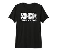 The More People I Meet The More I Like My Dog Camiseta Premium