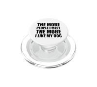 The More People I Meet The More I Like My Dog PopSockets PopGrip para MagSafe