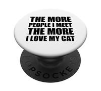 The More People I Meet The More I Love My Cat PopSockets PopGrip Adhesivo