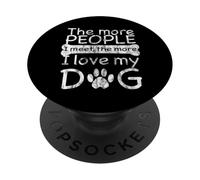 The More People I Meet The More I Love My Dog - Diseño de Perro PopSockets PopGrip Adhesivo