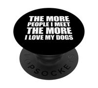 The More People I Meet The More I Love My Dogs PopSockets PopGrip Adhesivo