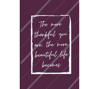 The more thankful you are, the more beautiful life becomes.