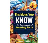 The More You Know: An Encyclopedia of Amazing Facts