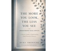 The More You Look, the Less You See: Understanding Social Services from a Parent’s Perspective