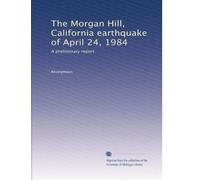The Morgan Hill, California earthquake of April 24, 1984: A preliminary report: Volume 2