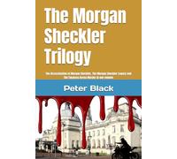 The Morgan Sheckler Trilogy: The Assassination of Morgan Sheckler, The Morgan Sheckler Legacy and The Swansea Arena Murder in one volume