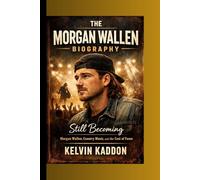 THE MORGAN WALLEN BIOGRAPHY: Still Becoming- Morgan Wallen, Country Music, and the Cost of Fame