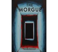 The Morgue: 100 True Stories of Real Encounters, Strange Discoveries, and Unexplained Events Inside the Mortuary (Horror & Supernatural)