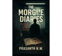 The Morgue Diaries: What the Dead Tell Only the Living Can Hear
