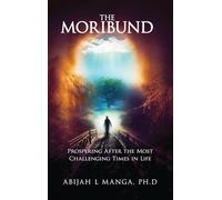The Moribund: Prospering After the Most Challenging Times in Life
