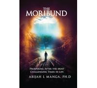 The Moribund: Prospering After the Most Challenging Times in Life