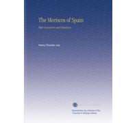 The Moriscos of Spain: Their Conversion and Expulsion.