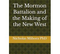 The Mormon Battalion and the Making of the New West