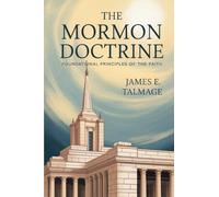 The Mormon Doctrine: Foundational Principles of the Faith