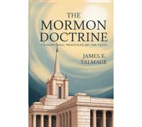 The Mormon Doctrine: Foundational Principles of the Faith