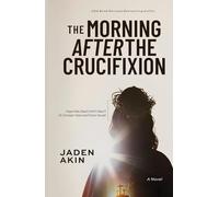 The Morning After the Crucifixion: Hope Was Dead Until It Wasn’t (A Christian Historical Fiction Novel)