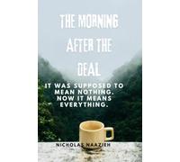 THE MORNING AFTER THE DEAL: It was supposed to mean nothing. Now it means everything.
