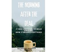 THE MORNING AFTER THE DEAL: It was supposed to mean nothing. Now it means everything.