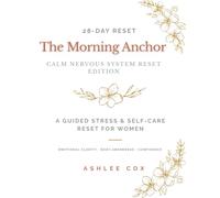 The Morning Anchor Journal: Calm Nervous System Reset: A 28-Day Guided Stress & Self-Care Reset for Women |Daily Reflection for Emotional & Physical Reconnection