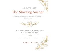 The Morning Anchor Journal: Calm Nervous System Reset: A 28-Day Guided Stress & Self-Care Reset for Women |Daily Reflection for Emotional & Physical Reconnection