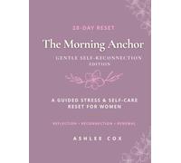 The Morning Anchor Journal: Gentle Self-Reconnection: A 28-Day Guided Self-Care & Body Gratitude Reset for Women | Daily Reflection for Stress Relief & Mindset Healing
