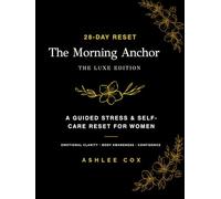 The Morning Anchor Journal: Luxe Edition: A 28-Day Guided Self-Care & Body Gratitude Reset for Women | Daily Reflection for Stress Relief & Mindset Healing
