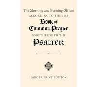 The Morning and Evening Offices According to the 1662 Book of Common Prayer, Together with the Coverdale Psalter: Larger Print Edition