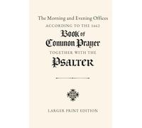 The Morning and Evening Offices According to the 1662 Book of Common Prayer, Together with the Coverdale Psalter: Larger Print Edition
