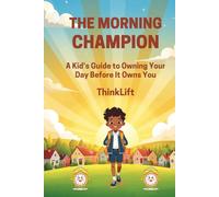 The Morning Champion: A Kid's Guide to Owning Your Day Before It Owns You | For every child who wants to be the boss of their morning