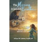 The Morning I Couldn't Breathe...: Divorce Took My Breath, Then I Learned to Breathe Again - and You Can Too!