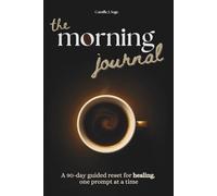 the morning journal: A 90-day guided reset for healing, one prompt at a time (the morning cup collection)