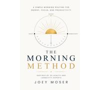 The Morning Method: A Simple Morning Routine for Energy, Focus, and Productivity - Inspired by 20 Health and Longevity Experts