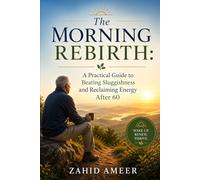 The Morning Rebirth: A Practical Guide to Beating Sluggishness and Reclaiming Energy After 60