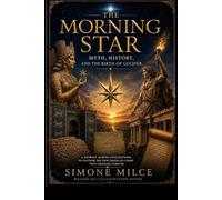The Morning Star: Myth, History, and the Birth of Lucifer from Ancient