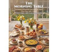 The Morning Table: Timeless Breakfast Recipes to Start Your Day with Heart