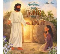 The Morning the Tomb Was Empty: A Christian Easter Book for Kids: A Bible Story for Children About Jesus’ Death and Resurrection